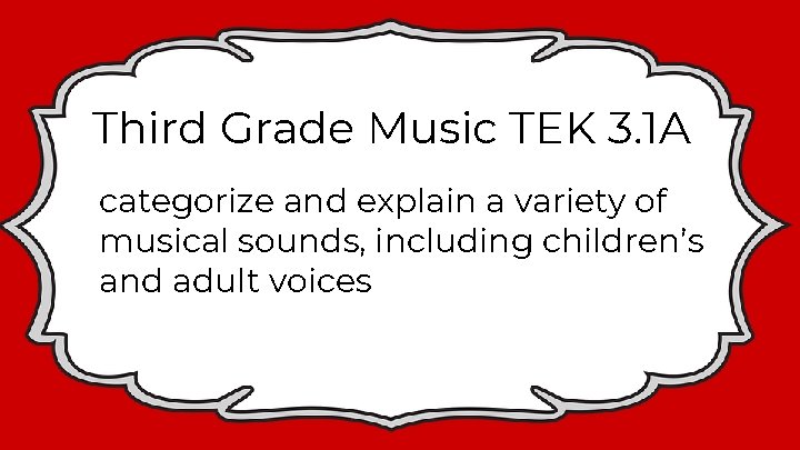 Third Grade Music TEK 3. 1 A categorize and explain a variety of musical