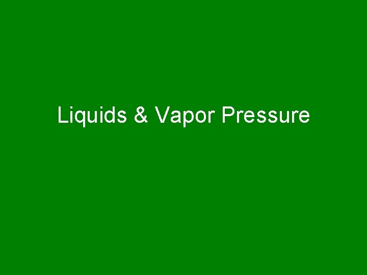 Liquids & Vapor Pressure 