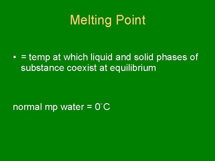 Melting Point • = temp at which liquid and solid phases of substance coexist