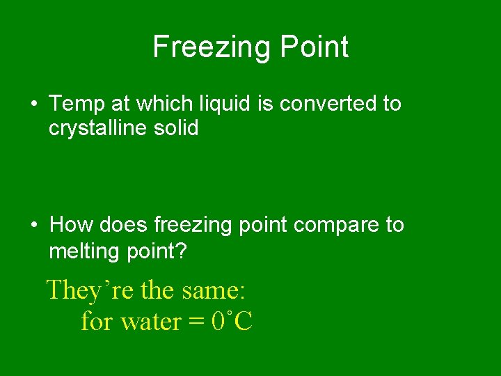 Freezing Point • Temp at which liquid is converted to crystalline solid • How