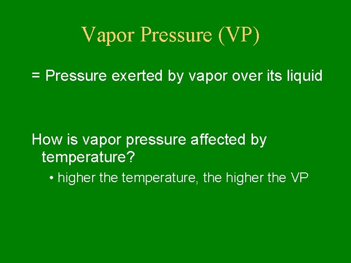 Vapor Pressure (VP) = Pressure exerted by vapor over its liquid How is vapor