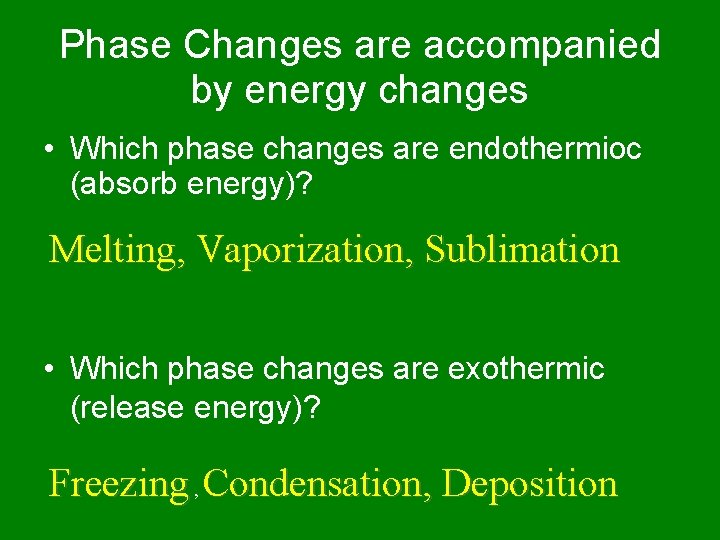 Phase Changes are accompanied by energy changes • Which phase changes are endothermioc (absorb