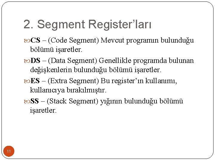 2. Segment Register’ları CS – (Code Segment) Mevcut programın bulunduğu bölümü işaretler. DS –