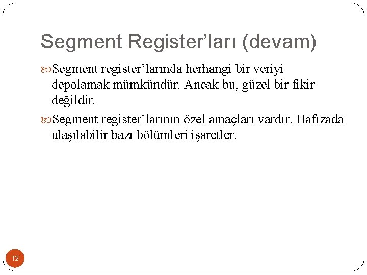 Segment Register’ları (devam) Segment register’larında herhangi bir veriyi depolamak mümkündür. Ancak bu, güzel bir