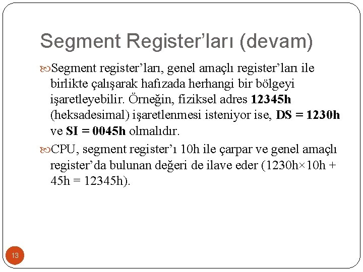Segment Register’ları (devam) Segment register’ları, genel amaçlı register’ları ile birlikte çalışarak hafızada herhangi bir