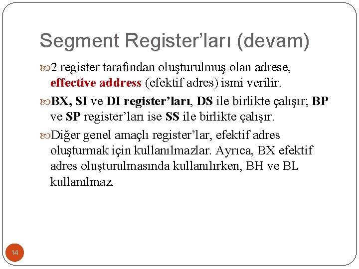 Segment Register’ları (devam) 2 register tarafından oluşturulmuş olan adrese, effective address (efektif adres) ismi