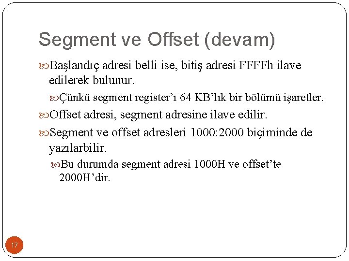 Segment ve Offset (devam) Başlandıç adresi belli ise, bitiş adresi FFFFh ilave edilerek bulunur.