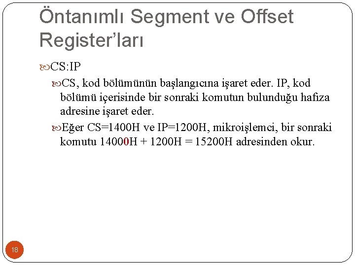 Öntanımlı Segment ve Offset Register’ları CS: IP CS, kod bölümünün başlangıcına işaret eder. IP,