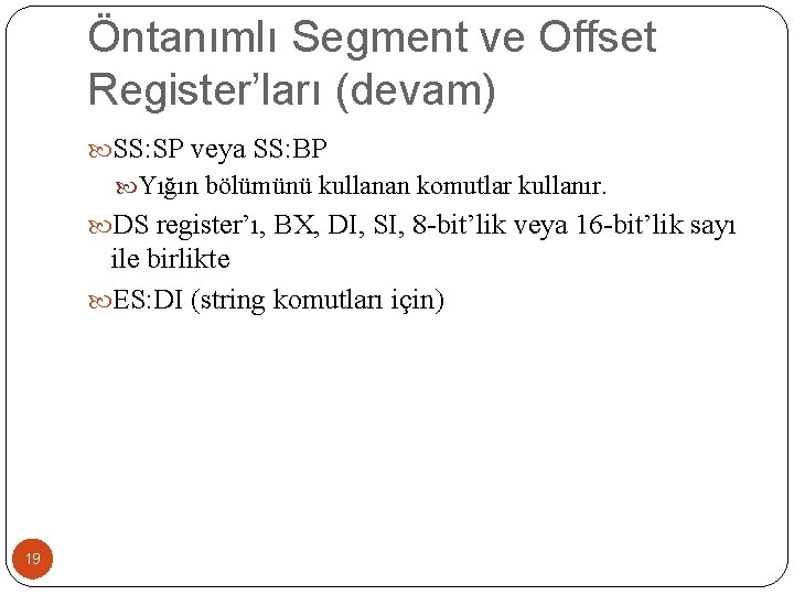 Öntanımlı Segment ve Offset Register’ları (devam) SS: SP veya SS: BP Yığın bölümünü kullanan