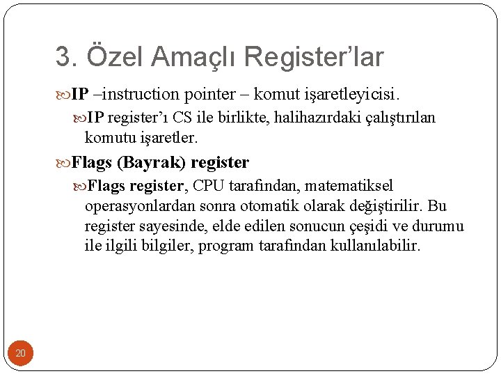 3. Özel Amaçlı Register’lar IP –instruction pointer – komut işaretleyicisi. IP register’ı CS ile