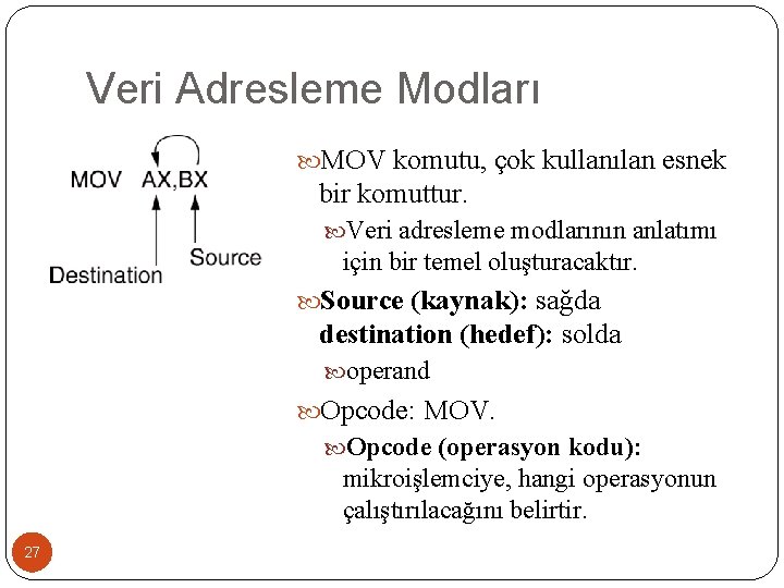 Veri Adresleme Modları MOV komutu, çok kullanılan esnek bir komuttur. Veri adresleme modlarının anlatımı