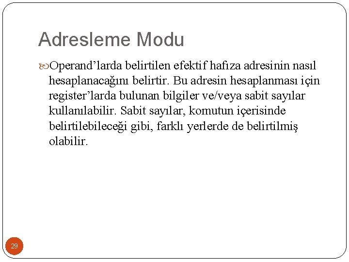 Adresleme Modu Operand’larda belirtilen efektif hafıza adresinin nasıl hesaplanacağını belirtir. Bu adresin hesaplanması için