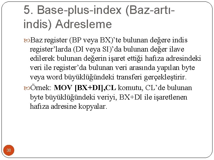 5. Base-plus-index (Baz-artıindis) Adresleme Baz register (BP veya BX)’te bulunan değere indis register’larda (DI