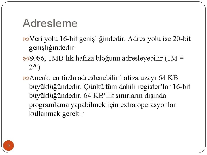 Adresleme Veri yolu 16 -bit genişliğindedir. Adres yolu ise 20 -bit genişliğindedir 8086, 1