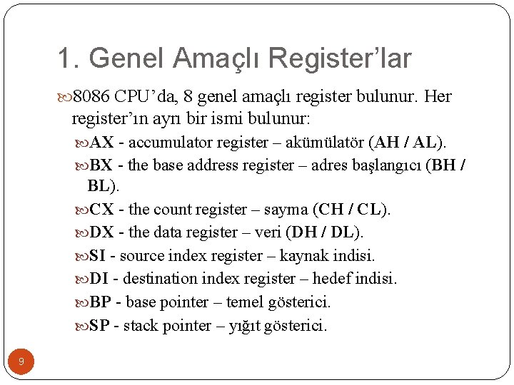 1. Genel Amaçlı Register’lar 8086 CPU’da, 8 genel amaçlı register bulunur. Her register’ın ayrı