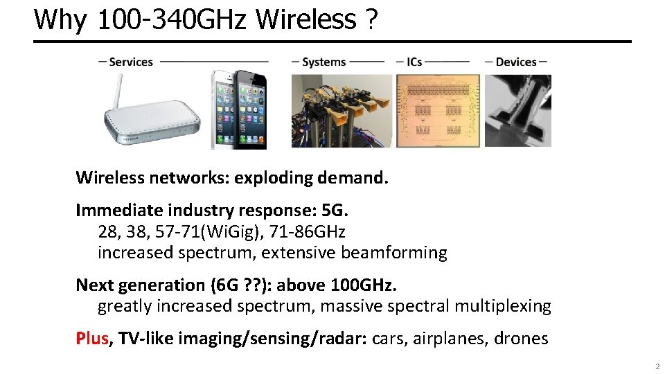 Why 100 -340 GHz Wireless ? Wireless networks: exploding demand. Immediate industry response: 5