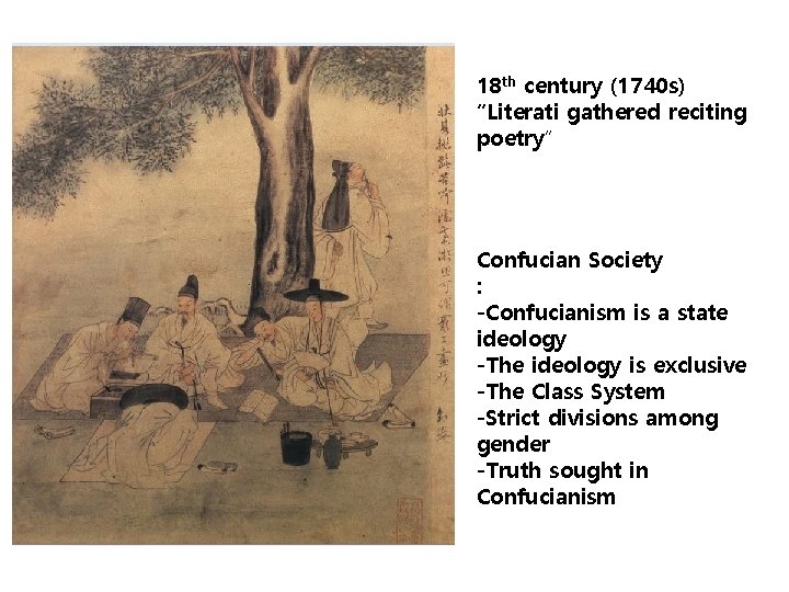 18 th century (1740 s) “Literati gathered reciting poetry” Confucian Society : -Confucianism is