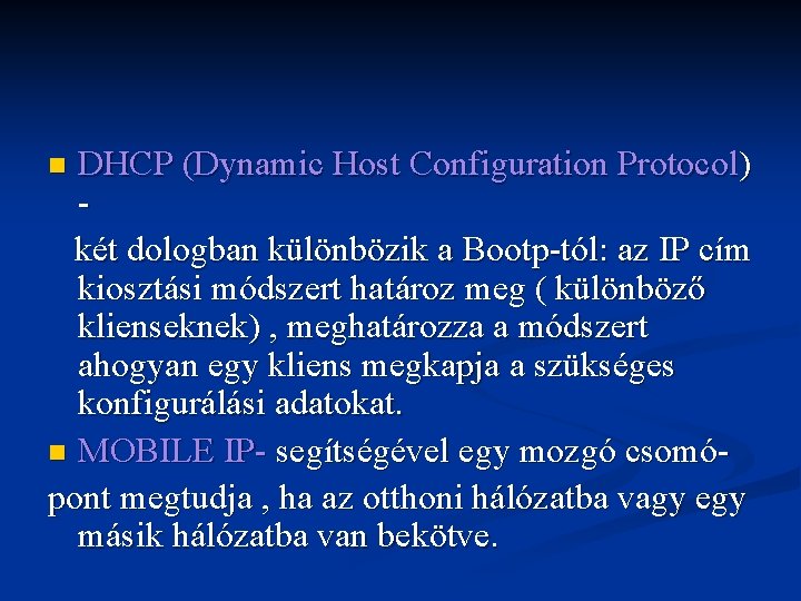 DHCP (Dynamic Host Configuration Protocol) két dologban különbözik a Bootp-tól: az IP cím kiosztási