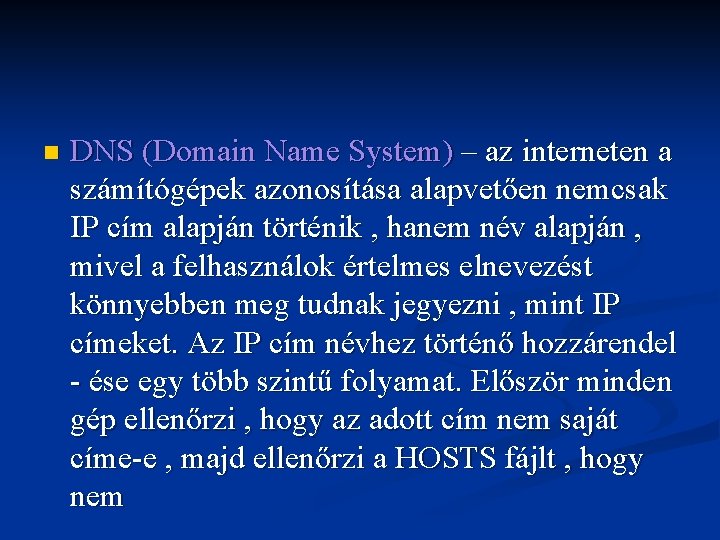 n DNS (Domain Name System) – az interneten a számítógépek azonosítása alapvetően nemcsak IP