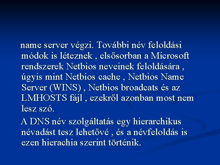 name server végzi. További név feloldási módok is léteznek , elsősorban a Microsoft rendszerek