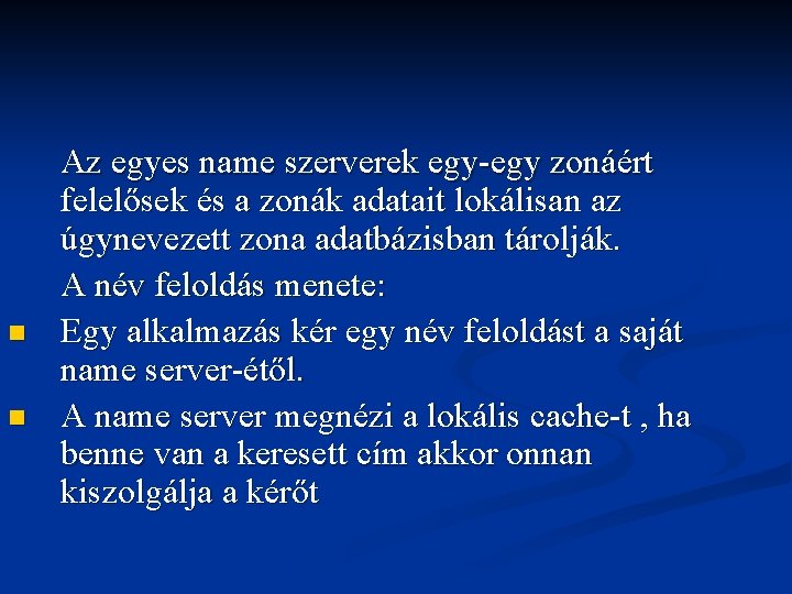 n n Az egyes name szerverek egy-egy zonáért felelősek és a zonák adatait lokálisan