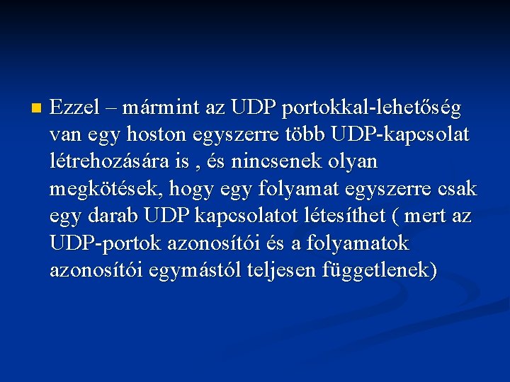 n Ezzel – mármint az UDP portokkal-lehetőség van egy hoston egyszerre több UDP-kapcsolat létrehozására