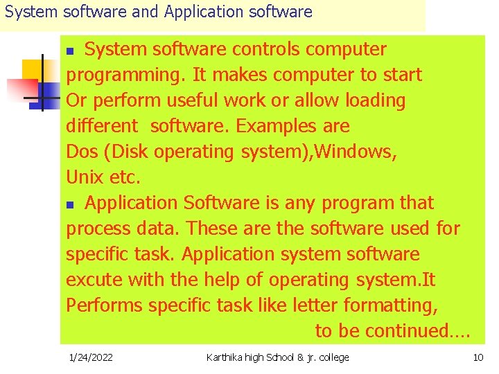 System software and Application software System software controls computer programming. It makes computer to