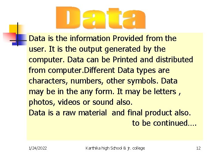 Data is the information Provided from the user. It is the output generated by