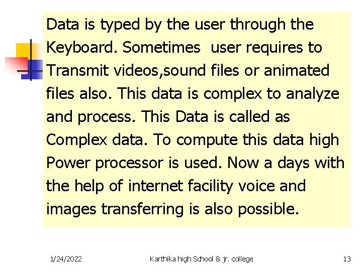 Data is typed by the user through the Keyboard. Sometimes user requires to Transmit