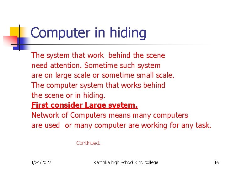 Computer in hiding The system that work behind the scene need attention. Sometime such