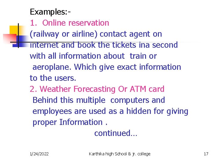 Examples: 1. Online reservation (railway or airline) contact agent on internet and book the