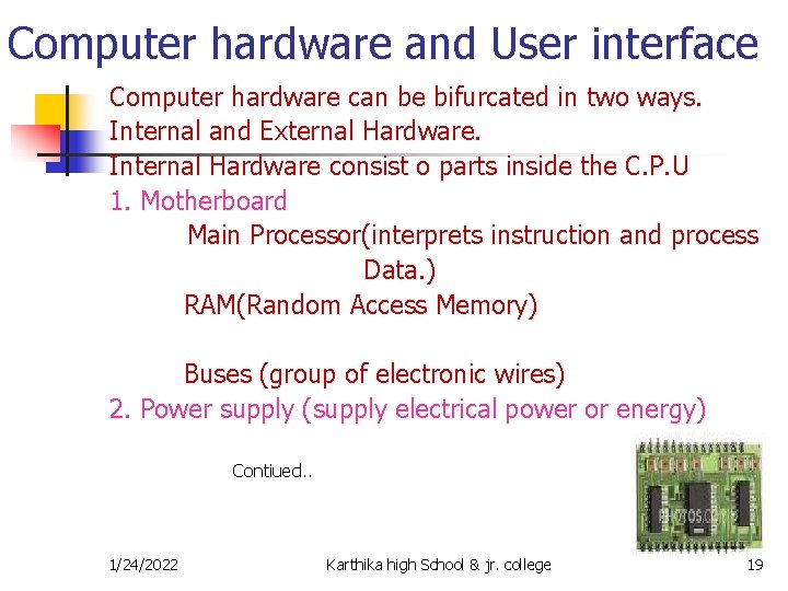 Computer hardware and User interface Computer hardware can be bifurcated in two ways. Internal