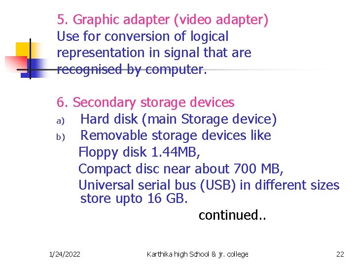 5. Graphic adapter (video adapter) Use for conversion of logical representation in signal that