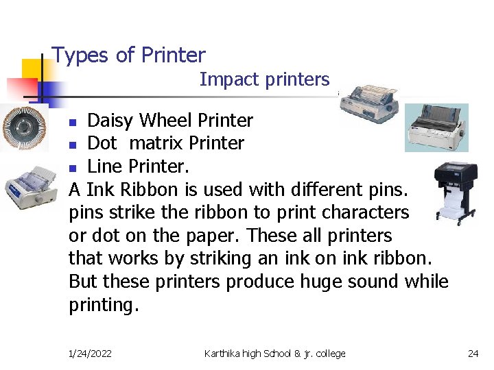 Types of Printer Impact printers Daisy Wheel Printer n Dot matrix Printer n Line