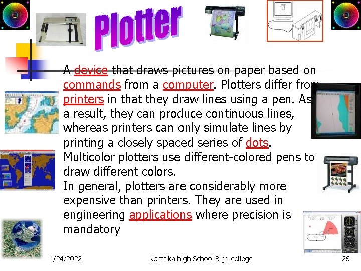A device that draws pictures on paper based on commands from a computer. Plotters
