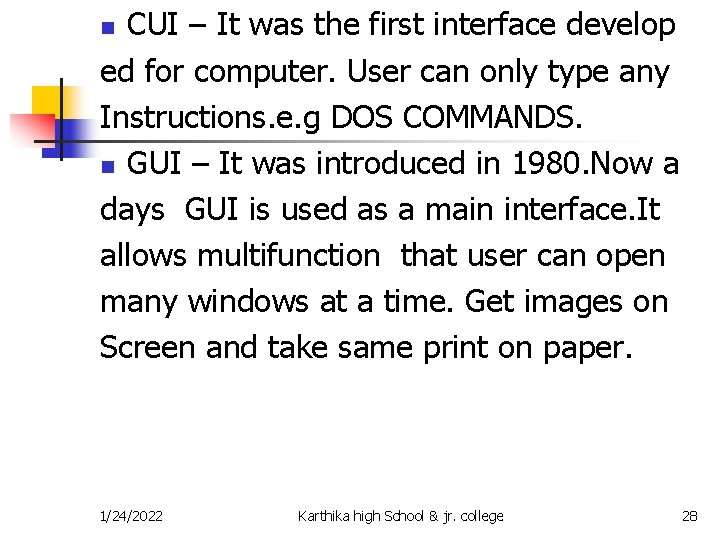 CUI – It was the first interface develop ed for computer. User can only