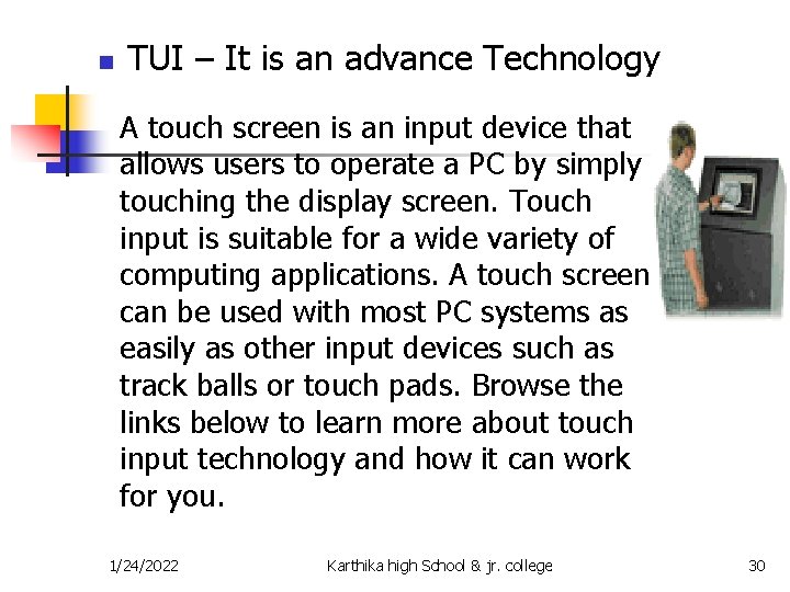 n TUI – It is an advance Technology A touch screen is an input
