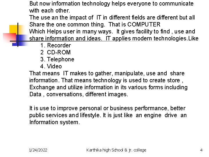 But now information technology helps everyone to communicate with each other. The use an