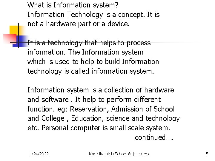 What is Information system? Information Technology is a concept. It is not a hardware