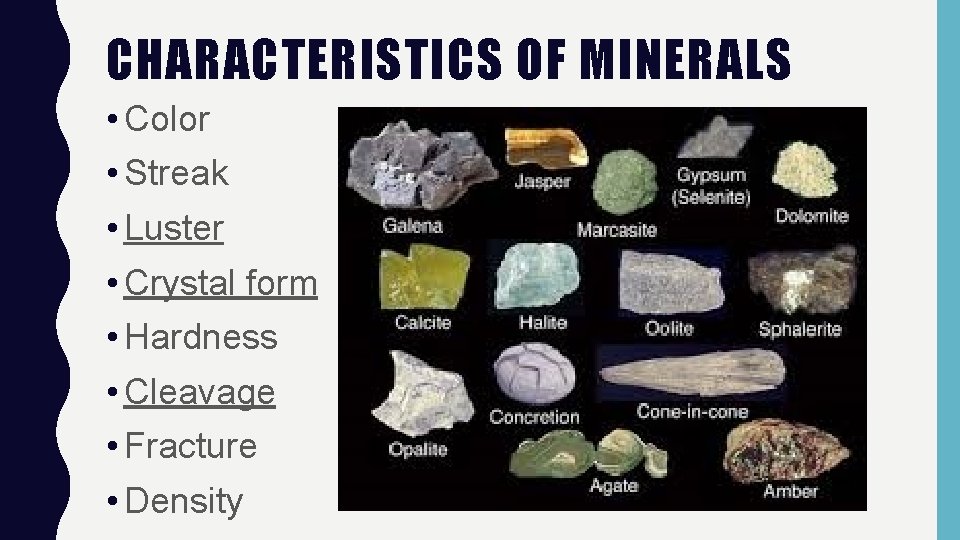 CHARACTERISTICS OF MINERALS • Color • Streak • Luster • Crystal form • Hardness