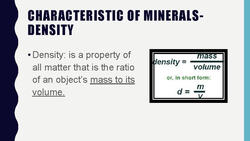 CHARACTERISTIC OF MINERALSDENSITY • Density: is a property of all matter that is the