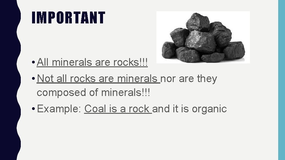 IMPORTANT • All minerals are rocks!!! • Not all rocks are minerals nor are