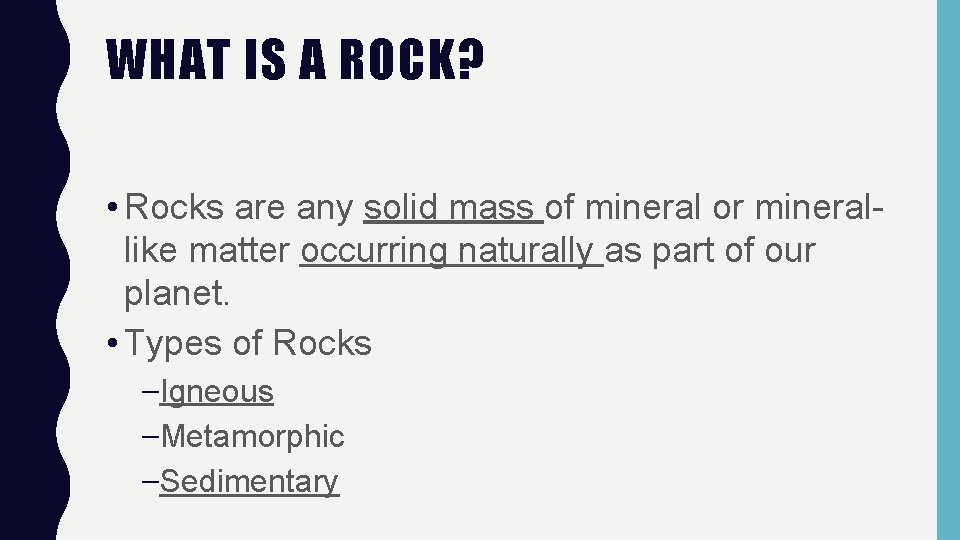 WHAT IS A ROCK? • Rocks are any solid mass of mineral or minerallike