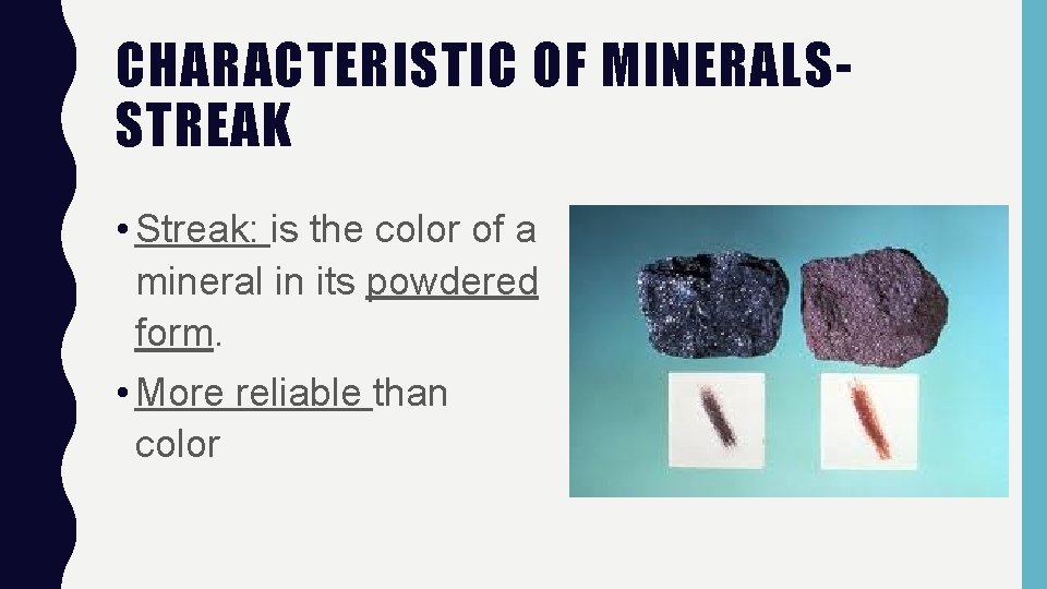 CHARACTERISTIC OF MINERALSSTREAK • Streak: is the color of a mineral in its powdered