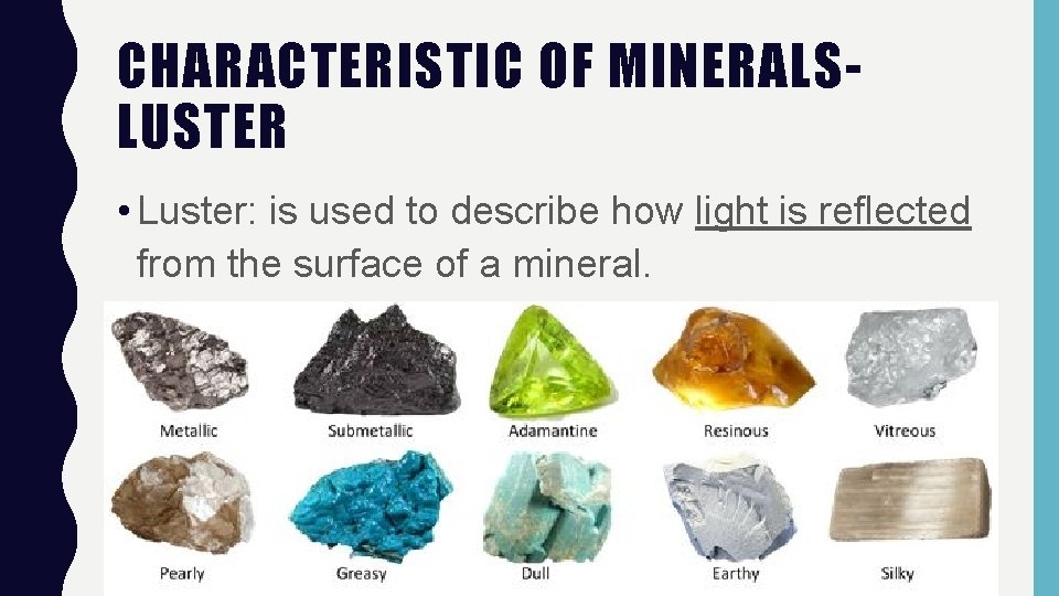 CHARACTERISTIC OF MINERALSLUSTER • Luster: is used to describe how light is reflected from