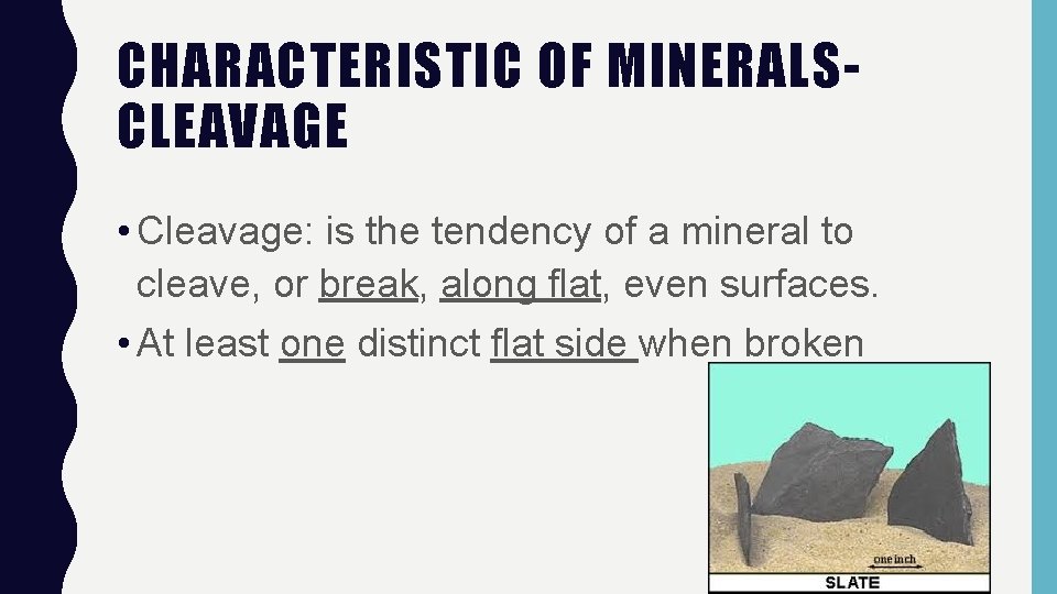 CHARACTERISTIC OF MINERALSCLEAVAGE • Cleavage: is the tendency of a mineral to cleave, or