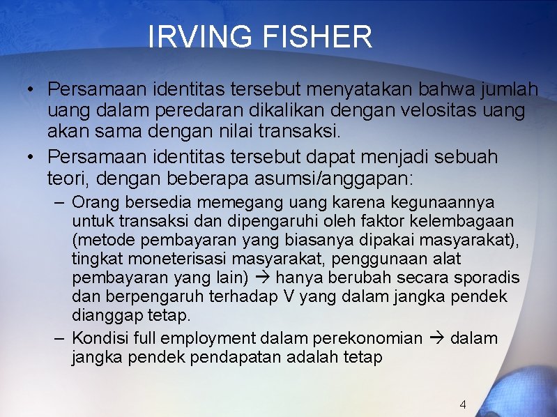 IRVING FISHER • Persamaan identitas tersebut menyatakan bahwa jumlah uang dalam peredaran dikalikan dengan