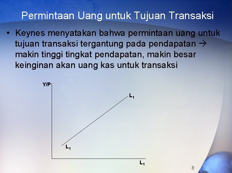 Permintaan Uang untuk Tujuan Transaksi • Keynes menyatakan bahwa permintaan uang untuk tujuan transaksi