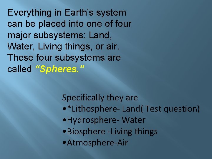 Everything in Earth’s system can be placed into one of four major subsystems: Land,