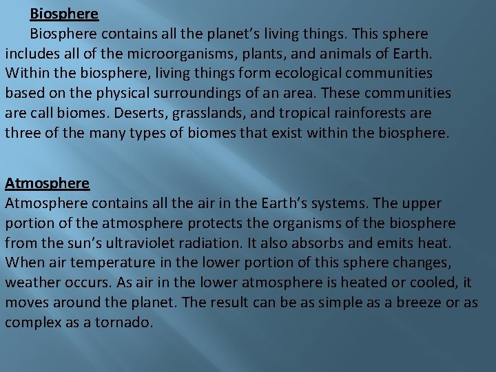 Biosphere contains all the planet’s living things. This sphere includes all of the microorganisms,